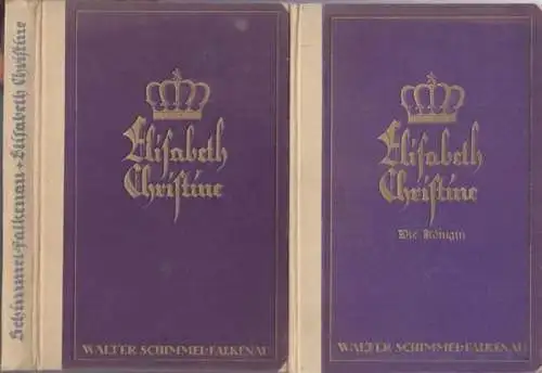 Elisabeth Christine von Braunschweig-Wolfenbüttel-Bevern, Königin von Preußen. - Walter Schimmel-Falkenau: Elisabeth Christine. 2 Bände: Die Kronprinzessin / Die Königin. Historischer Roman. 