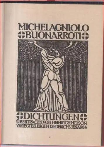 Michelagniolio (Michelangelo) Buonarroti. - übertragen von Heinrich Nelson. - Titelholzschnitt: F. H. Ehmcke: Dichtungen. 