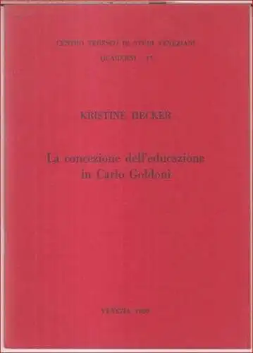 Goldoni, Carlo. - Kristine Hecker: La concezione dell' educazione in Carlo Goldoni ( = Centro tedesco di studi veneziani, Quaderni, 17 ). 