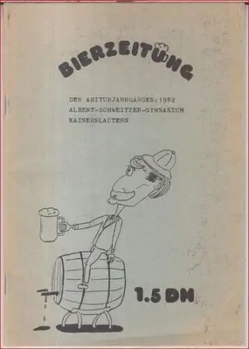 Bierzeitung. - Albert-Schweitzer-Gymnasium Kaiserslautern . - Red.: Jochen Ulrich Neumayer: Bierzeitung des Abiturjahrganges: 1982, Albert-Schweitzer-Gymnasium Kaiserslautern. - Mit Kontaktliste !. 