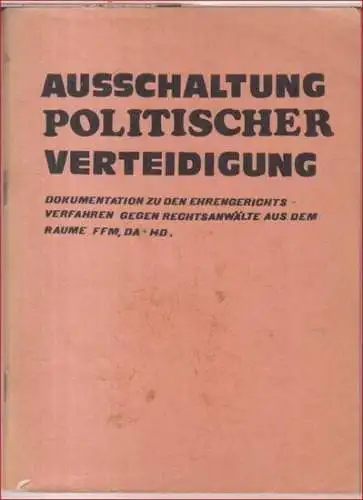 Herausgeber: Regionalinitiative Politischer Verteidiger und AstA Uni Frankfurt am Main Ffm: Ausschaltung politischer Verteidigung. Dokumentation zu den Ehrengerichtsverfahren gegen Rechtsanwälte aus dem Raume FFM, DA + HD. 