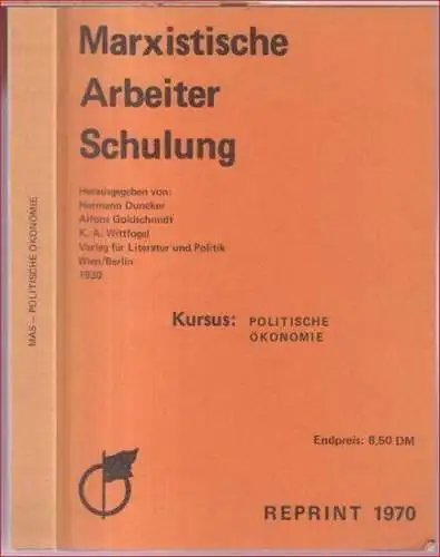 Marxistische Arbeiter-Schulung (MAS). - herausgegeben von Hermann Duncker / Alfons Goldschmidt / K. A. Wittfogel: Marxistische Arbeiter-Schulung (MAS). Kursus Politische Ökonomie. - Politladen-REPRINT Nr. 2. 