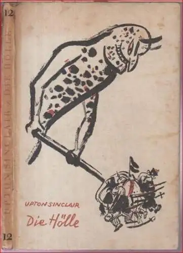 Sinclair, Upton. - übersetzt von Hermynia zur Mühlen. - Einbandzeichnung: George Grosz: Die Hölle. Drama in vier Aufzügen mit Kino-Einlagen ( = Malik-Bücherei, Band 12 ). 