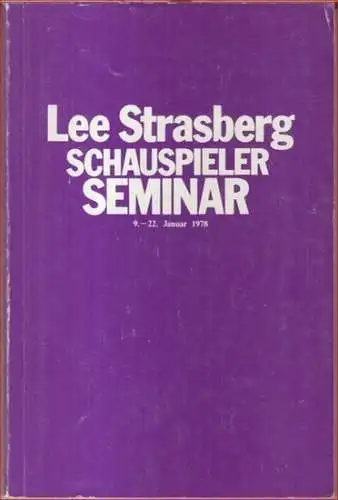 Strasberg, Lee.   Schauspielhaus Bochum.   Red.: Jakob Jenisch.   Vorwort: Lew Bogdan: Das Schauspielerseminar Lee Strasberg, Schauspielhaus Bochum 9.. 