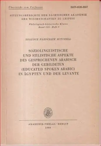 Mitchell, Terence Frederick: Soziolinguistische und stilistische Aspekte des gesprochenen Arabisch der Gebildeten (educated spoken arabic) in Ägypten und der levante ( = Sitzungsberichte der sächsischen.. 