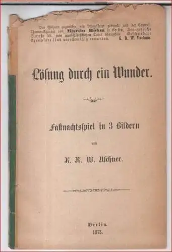 Uschner, K. R. W: Lösung durch ein Wunder. Fastnachtsspiel in 3 Bildern. 