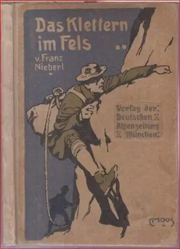 Nieberl, Franz. - illustriert von Carl Moos: Das Klettern im Fels. 