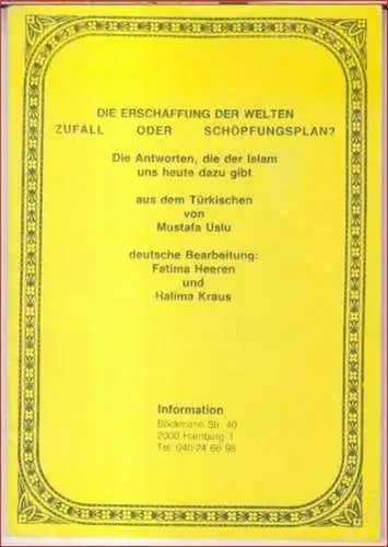 Usli, Mustafa (Übersetzung). - deutsche Bearbeitung: Fatima Heeren / Halima Kraus: Die Erschaffung der Welten - Zufall oder Schöpfungsplan ? Die Antworten, die der Islam uns heute dazu gibt. 