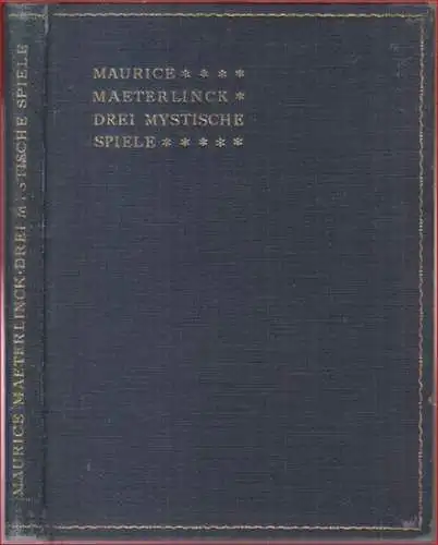 Maeterlinck, Maurice. - deutsch von Friedrich von Oppeln-Bronikowski. - Buchschmuck von Müller-Schoenefeld: Drei mystische Spiele. - Enthält: Die sieben Prinzessinnen. Alladine und Palomides. Der Tod des Tintagiles. 