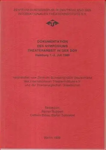 Zentrum Bundesrepublik Deutschland des Internationalen Theaterinstituts e. V. - Red.: Rainer Ruppert u. a: Dokumentation des Symposiums Theaterarbeit in der DDR, Hamburg 1.-2. Juli 1989. 