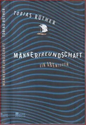 Rüther, Tobias: Männerfreundschaft. Ein Abenteuer. - Widmungsexemplar !. 