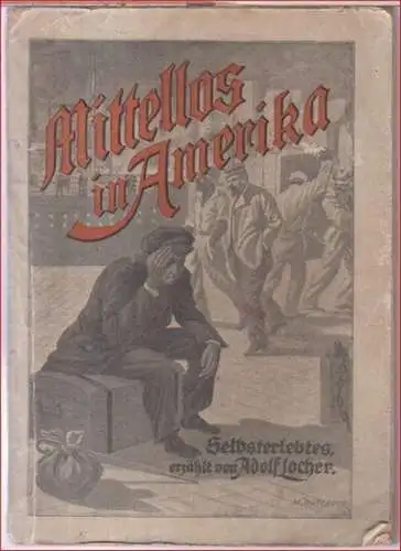 Locher, Adolf. - nach dessen Tagebuchblättern bearbeitet von Friedrich Wencker: Mittellos in Amerika. Selbsterlebtes. 