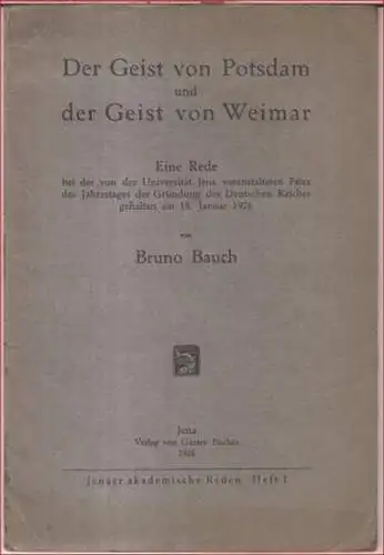 Bauch, Bruno: Der Geist von Potsdam und der Geist von Weimar. Eine Rede bei der von der Universität Jena veranstalteten Feier des Jahrestages der Gründung des Deutschen Reiches gehalten am 18. Januar 1926 ( = Jenaer akademische Reden, Heft 1 ). 