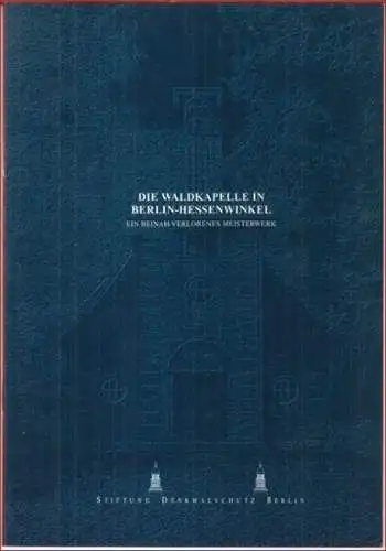 Stiftung Denkmalschutz Berlin. - Helmut Engel: Die kleine Waldkapelle in Hessenwinkel ( = Stiftung Denkmalschutz Berlin. Heft 01 ). 