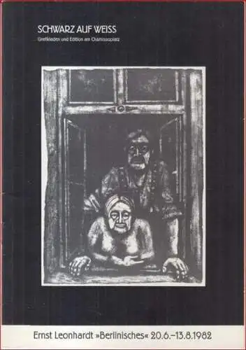 Schwarz auf weiss. - Ernst Leonhardt. - mit Einführung von Jürgen Beckelmann: Ernst Leonhardt - 'Berlinisches' - Zur Ausstellung 1982. 