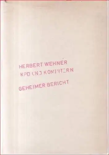 Wehner, Herbert: KPD und Komintern. Geheimer Bericht. 