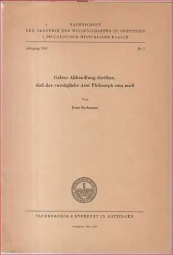 Galen / Galenus.   Peter Bachmann: Galens Abhandlung darüber, daß der vorzügliche Arzt Philosoph sein muss. Arabisch und deutsch herausgegeben ( = Nachrichten der.. 