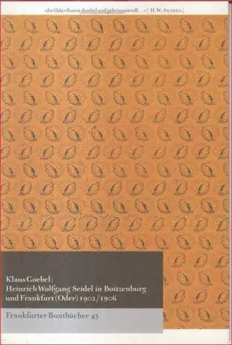 Seidel, Heinrich Wolfgang. - Klaus Goebel: Heinrich Wolfgang Seidel in Boitzenburg und Frankfurt (Oder) 1902/1906 ( = Frankfurter Buntbücher 43 ). 