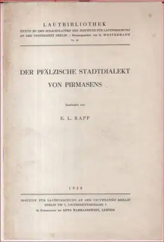 Pirmasens. - E. L. Rapp: Der pfälzische Stadtdialekt von Pirmasens ( = Lautbibliothek. Texte zu den Sprachplatten des Instituts für Lautforschung an der Universität Berlin, Nr. 40 ). 