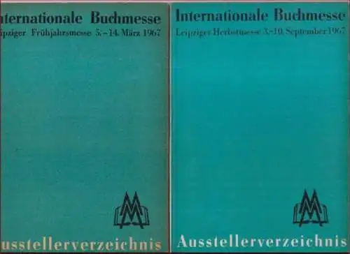 Internationale Buchmesse Leipzig: Ausstellerverzeichnis: Internationale Buchmesse 1967 im Messehaus am Markt. 2 Bände: Leipziger Frühjahrsmesse 5. - 14. März / Leipziger Herbstmesse 3. - 10. September. 