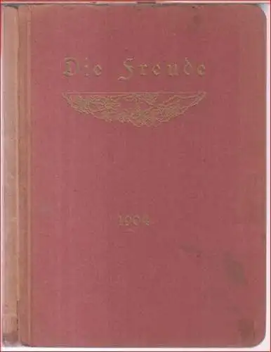 Freude, Die: Die Freude. Ein deutscher Kalender für das Jahr 1904. - Im Inhalt Gedichte, Briefe etc. von Ernst Moritz Arndt, Moritz von Schwind, Eduard Mörike u. a. 