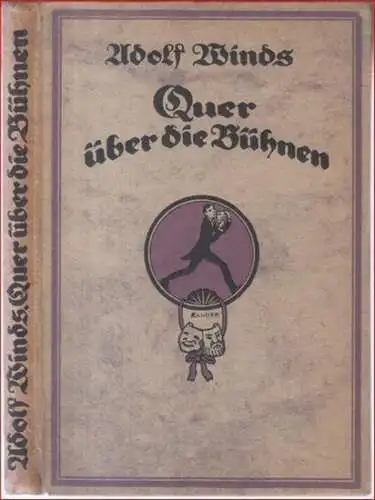 Winds, Adolf: Quer über die Bühnen.   Aus dem Inhalt: Das alte Burgtheater / Wien, die Theaterstadt / Berlin und das Königliche / Die.. 