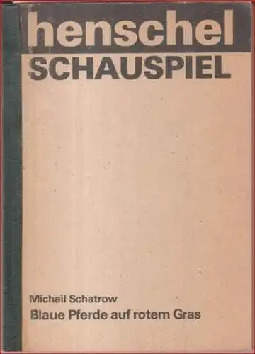 Schatrow, Michail: Blaue Pferde auf rotem Gras. Versuch eines publizistischen Dramas ( Henschel schauspiel ). 