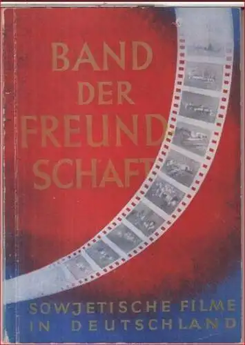 Sovexportfilm. - Geleitwort: Wilhelm Pieck: Band der Freundschaft. Sowjetische Filme in Deutschland. 