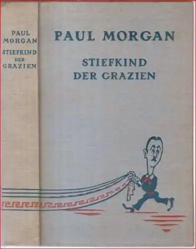 Morgan, Paul. - illustriert von George G. Kobbe. - Vorwort von Max Pallenberg: Stiefkind der Grazien. Tagebuch eines Spaßmachers. 