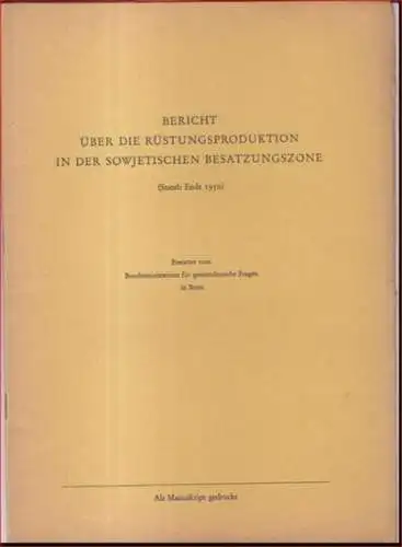 Bundesministerium für gesamtdeutsche Fragen in Bonn (Berichterstattung): Bericht über die Rüstungsproduktion in der sowjetischen Besatzungszone (Stand: Ende 1950). 