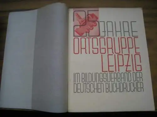 Ortsgruppe Leipzig.   mit Beiträgen von Herbert Hauschild, Otto Neubert, Emil Wetzig u. a: Fünfundzwanzig (25) Jahre Ortsgruppe Leipzig (im Bildungsverband der deutschen Buchdrucker).. 