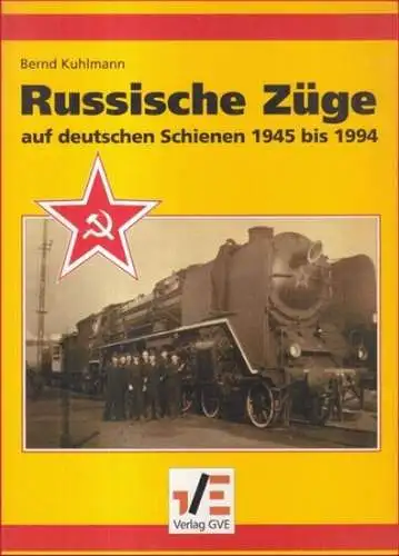 Kuhlmann, Bernd: Russische Züge auf deutschen Schienen 1945 bis 1994. 