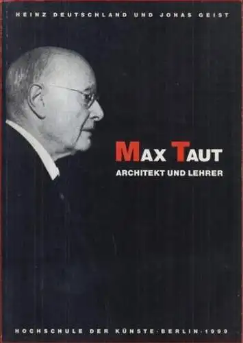 Taut, Max. - Heinz Deutschland und Jonas Geist: Max Taut. Architekt und Lehrer (1884 - 1967). 