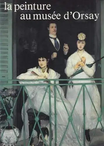 Orsay, musee d' - Michel Laclotte et autres: la peinture au musee d' Orsay. 