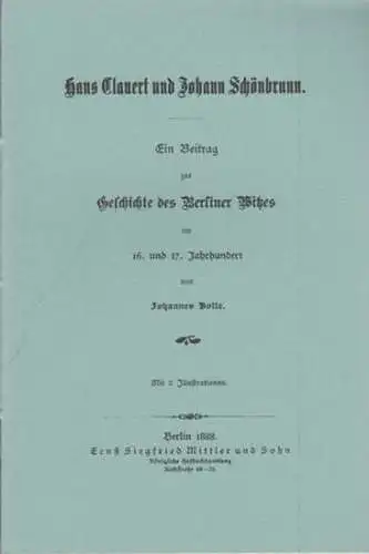 BerlinArchiv herausgegeben von Hans Werner Klünner und Helmut Börsch Supan.    Bolte, Johannes (Autor): Hans Clauert und Johann Schönbrunn. Ein Beitrag zur Geschichte.. 