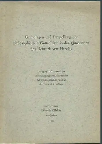 Harclay, Heinrich von. - Zilleßen, Dietrich: Grundlagen und Darstellung der philosophischen Gotteslehre in den Quästionen des Heinrich von Harclay. Dissertation an der Universität zu Köln, 1965. 