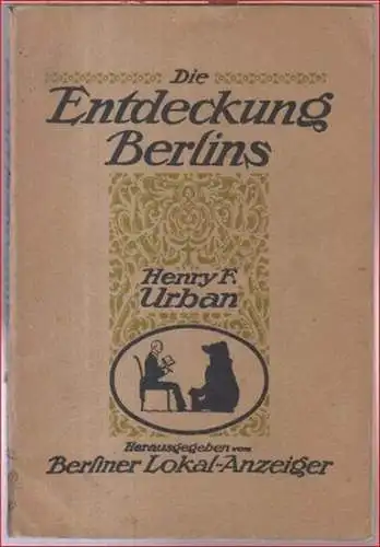 Urban, Henry F. - illustriert von Paul Haase: Die Entdeckung Berlins. - Sonderabdruck aus dem Berliner Lokal-Anzeiger. 