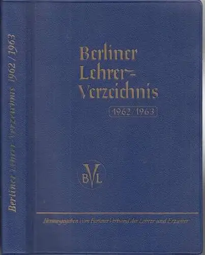 Berliner Lehrerverzeichnis. - Herausgeber: Berliner Verband der Lehrer und Erzieher: Verzeichnis der Lehrer und Schulen Berlins 1962 / 1963. 83. Jahrgang.  [ Deckeltitel Berliner Lehrer-Verzeichnis ]. 