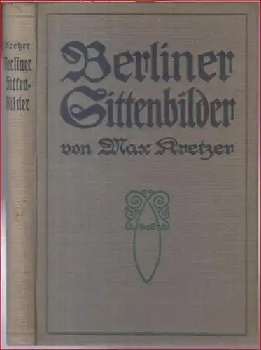 Kretzer, Max: Berliner Sittenbilder. Polizeiberichte. Der alte Andres. Die Zweiseelenmenschen. - Widmungsexemplar !.