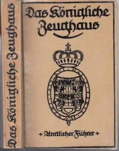 Zeughaus . - Herausgeber: Königliche Zeughaus - Verwaltung: Das königliche Zeughaus. Führer durch die Ruhmeshalle und die Sammlungen. Amtlicher Führer.