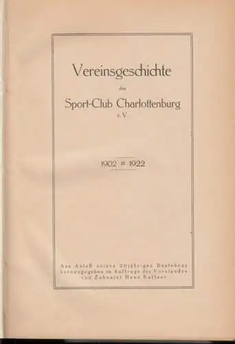 Sportclub Charlottenburg. - herausgegeben von Hans Kuttner: Vereinsgeschichte des Sport-Club Charlottenburg e. V. - 1902-1922. - aus Anlaß seines 20jährigen Bestehens herausgegeben.