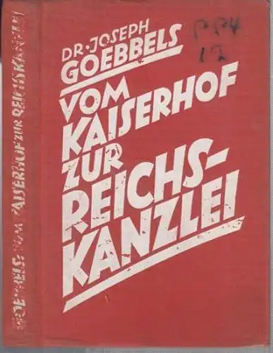 Goebbels, Joseph: Vom Kaiserhof zur Reichskanzlei. Eine historische Darstellung in Tagebuchblättern ( vom 1. Januar 1932 bis zum 1. Mai 1933 ). 