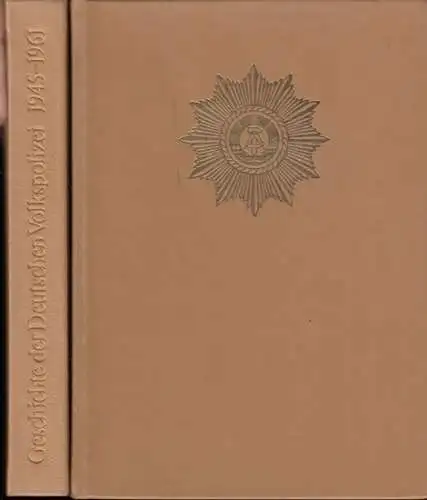 VP Volkspolizei. - Herausgeber: Ministerium des Innern, Hauptredaktion: Friedrich Dickel u. a: Geschichte der Deutschen Volkspolizei. Komplett in 2 Bänden: 1945-1961 / 1961-1975.