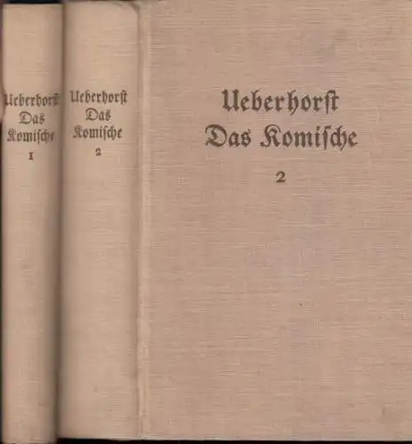 Ueberhorst, Karl: Das Komische. Komplett in 2 Bänden: Das Wirklich Komische. Ein Beitrag zur Psychologie und Aesthetik und eine Darstellung des Ideals des Menschen /..