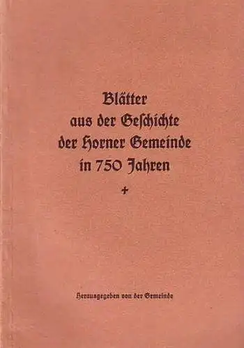 Horn: Blätter aus der Geschichte der Horner Gemeinde in 750 Jahren. Herausgegeben von der Gemeinde. 