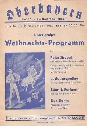 Strobel, Peter: Programm - Zettel zu 'Unser großes Weihnachts - Programm' mit Peter Strobel, Lucie Jacqueline, Eston & Partnerin, Duo Dahm und Stimmungskapelle Otto Krüger. Vorstellung 'Oberbayern', Kassel, Am Hauptbahnhof vom 16. - 31. Dezember 1957. 