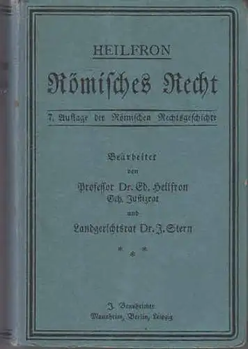 Heilfron, Ed: Römisches Recht (Rechtsgeschichte und System des Privatrechts) als Grundlage des heutigen Rechts. Neu bearbeitet von Ed. Heilfron und J. Stern. 