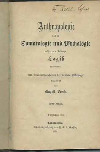 Droese, August: Anthropologie das ist Somatologie und Psychologie nebst einem Anhange Logik enthaltend. Als Grundwissenschaften der neueren Pädagogik dargestellt. Mit Vorworten. 