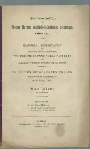 Murner, Thomas. - Max Riess: Quellenstudien zu Thomas Murners satirisch-didactischen Dichtungen. Erster Teil. Dissertation an der Friedrich-Wilhelms-Universität zu Berlin, 1890. 