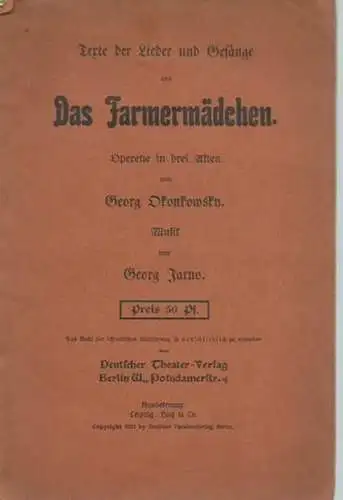 Okonkowsky, Georg: Texte der Lieder und Gesänge aus 'Das Farmermädchen'. Operette in drei Akten von Georg Okonkowsky. Musik von Georg Jarno. 